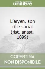 Prezzo Conveniente L‘aryen, son rôle social (rist. anast. 1899)