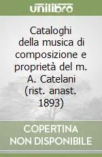 Economico Cataloghi della musica di composizione e proprietà del m. A. Catelani (rist. anast. 1893)