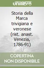 Storia della Marca trivigiana e veronese (rist. anast. Venezia, 1786-91) Occasione Imperdibile