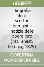 Biografia degli scrittori perugini e notizie delle opere loro (rist. anast. Perugia, 1829) Ultime Pezzi