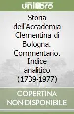 Storia dell‘Accademia Clementina di Bologna. Commentario. Indice analitico (1739-1977) Professionale
