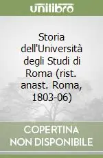 Storia dell‘Università degli Studi di Roma (rist. anast. Roma, 1803-06) Quantità Limitata