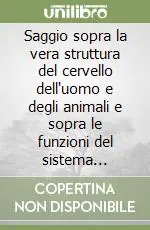 Saggio sopra la vera struttura del cervello dell‘uomo e degli animali e sopra le funzioni del sistema nervoso (rist. anast. Sassari, 1809) Nuova Collezione