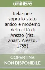 Relazione sopra lo stato antico e moderno della città di Arezzo (rist. anast. Arezzo, 1755) Saldi