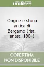 Prezzo Basso Origine e storia antica di Bergamo (rist. anast. 1804)