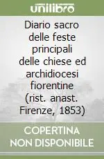 Diario sacro delle feste principali delle chiese ed archidiocesi fiorentine (rist. anast. Firenze, 1853) Spedito Oggi