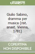 Professionale Giulio Sabino, dramma per musica (rist. anast. Vienna, 1781)