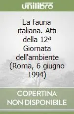 Acquista Ora La fauna italiana. Atti della 12ª Giornata dell‘ambiente (Roma, 6 giugno 1994)