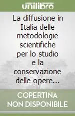 La diffusione in Italia delle metodologie scientifiche per lo studio e la conservazione delle opere d‘arte (1994) Spedito Oggi