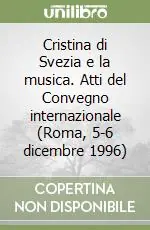 Offerta Lampo Cristina di Svezia e la musica. Atti del Convegno internazionale (Roma, 5-6 dicembre 1996)