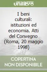 I beni culturali istituzioni ed economia. Atti del Convegno (Roma, 20 maggio 1998) Promozione Esclusiva