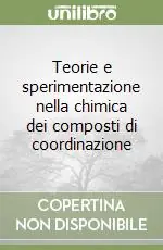 Ultime Pezzi Teorie e sperimentazione nella chimica dei composti di coordinazione