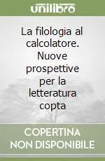 La filologia al calcolatore. Nuove prospettive per la letteratura copta Acquista Ora