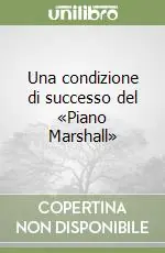 Miglior Prezzo Una condizione di successo del «Piano Marshall»