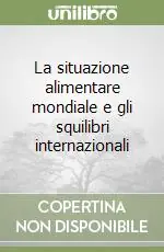 La situazione alimentare mondiale e gli squilibri internazionali Ultime Pezzi
