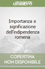 Offerta Importanza e significazione dell‘indipendenza romena