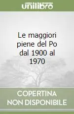 Occasione Le maggiori piene del Po dal 1900 al 1970