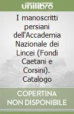 Promo Stagionale I manoscritti persiani dell‘Accademia Nazionale dei Lincei (Fondi Caetani e Corsini). Catalogo