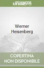 Werner Heisenberg Solo Oggi