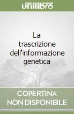 La trascrizione dell‘informazione genetica Nuova Collezione
