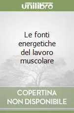 Le fonti energetiche del lavoro muscolare Spedizione Espresso