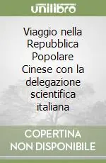 Offerta Lampo Viaggio nella Repubblica Popolare Cinese con la delegazione scientifica italiana