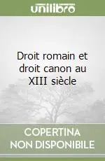 Droit romain et droit canon au XIII siècle Spedito Oggi