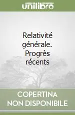 Occasione Relativité générale. Progrès récents