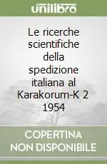 Le ricerche scientifiche della spedizione italiana al Karakorum-K 2 1954 Offerta Del Giorno