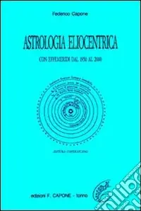 Astrologia eliocentrica. Con effemeridi dal 1950 al 2000 Ultimissimo Modello
