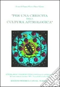 Per una crescita della cultura astrologica. Atti del 1º Congresso internazionale di astrologia (Venezia, 25-27 novembre 1994) Prezzo Ridotto