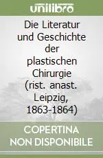 Die Literatur und Geschichte der plastischen Chirurgie (rist. anast. Leipzig, 1863-1864) Prezzo Ridotto
