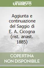Aggiunta e continuazione del Saggio di E. A. Cicogna (rist. anast. 1885) Offerta Limitata