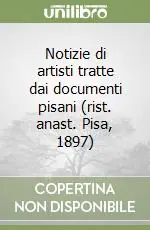 Notizie di artisti tratte dai documenti pisani (rist. anast. Pisa, 1897) Offerta