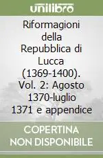 Riformagioni della Repubblica di Lucca (1369-1400). Vol. 2 Agosto 1370-luglio 1371 e appendice Occasione