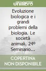 Offerta Del Giorno Evoluzione biologica e i grandi problemi della biologia. Le società animali. 24º Seminario (Roma, 26-28 febbraio 1997)