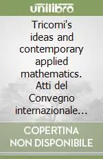 Nuovo Arrivo Tricomi‘s ideas and contemporary applied mathematics. Atti del Convegno internazionale in occasione del centenario della nascita di Francesco G. Tricomi