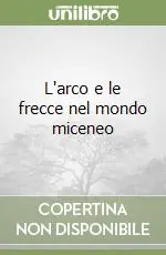Ordina Subito L‘arco e le frecce nel mondo miceneo
