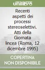 Recenti aspetti dei processi stereoselettivi. Atti della Giornata lincea (Roma, 12 dicembre 1995) Offerta Del Giorno