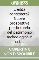 Eredità contestata? Nuove prospettive per la tutela del patrimonio archeologico e del territorio. Atti del Convegno internazionale (Roma, 29-30 aprile 1991) Must-Have