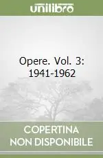 Opere. Vol. 3 1941-1962 Non Perdere