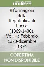 Saldi Riformagioni della Repubblica di Lucca (1369-1400). Vol. 4 Febbraio 1373-dicembre 1374