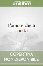 Esclusivo L‘amore che ti spetta