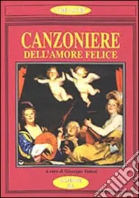 Esclusivo Il Canzoniere dell‘amore felice. Poesia antologica dell‘amore gioioso