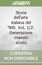 Storia dell‘arte italiana del ‘900. Vol. 1/2 Generazione maestri storici Economico