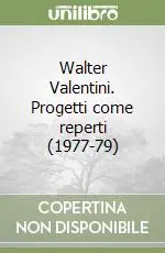 Walter Valentini. Progetti come reperti (1977-79) Nuovo Arrivo