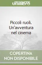 Piccoli ruoli. Un‘avventura nel cinema Offerta