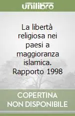 La libertà religiosa nei paesi a maggioranza islamica. Rapporto 1998 Compra Adesso