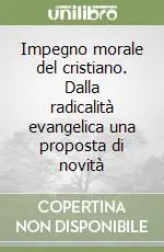 Impegno morale del cristiano. Dalla radicalità evangelica una proposta di novità Offerta Del Giorno