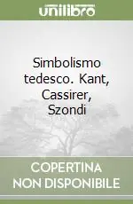 Simbolismo tedesco. Kant, Cassirer, Szondi Compra Adesso